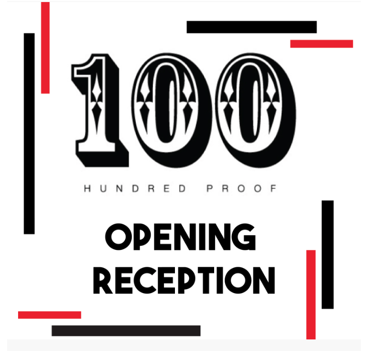 100 Proof Opening Reception