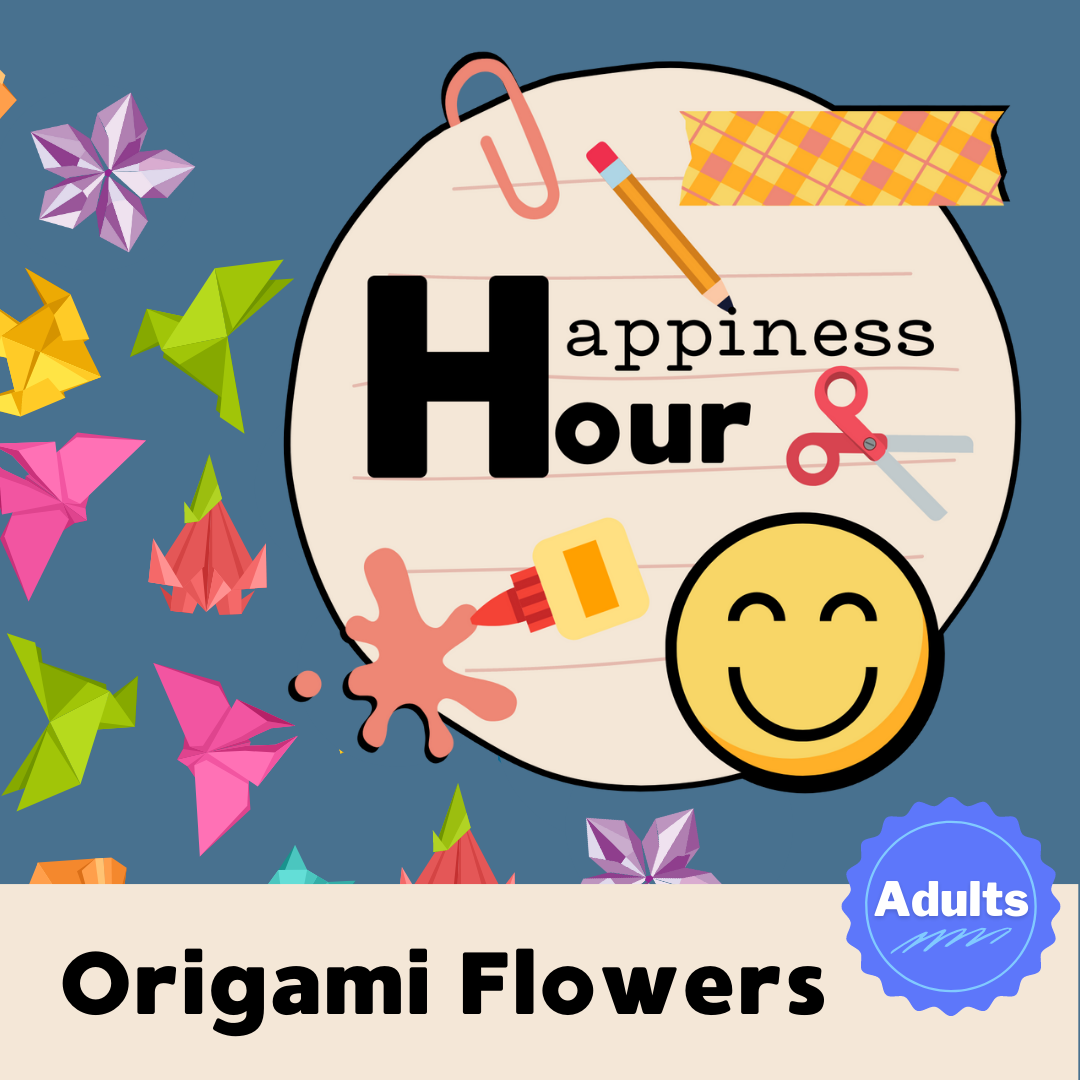 Origami Flowers - Happiness Hour: Creative Time for Grown-Ups
