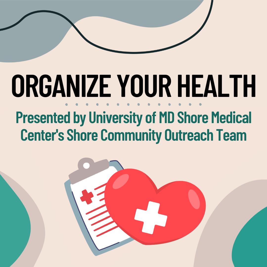 Organize Your Health – Presented by University of Maryland Shore Medical Center's Shore Community Outreach Team
