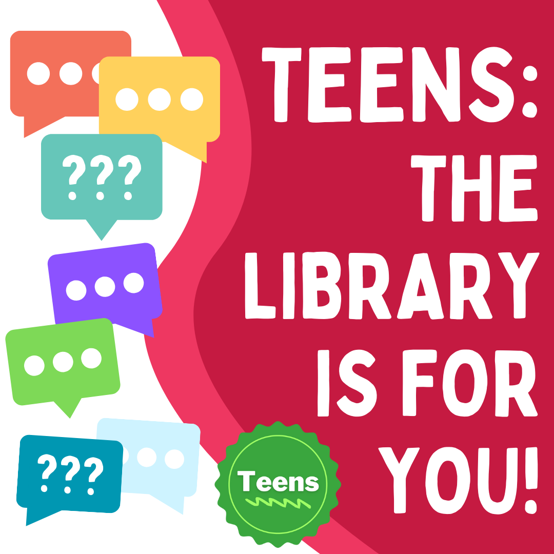 Teens: The Library is for You